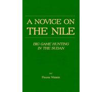 A Novice On The Nile - Big Game Hunting In The Sudan