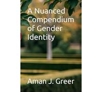 A Nuanced Compendium of Gender Identity