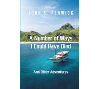 A Number of Ways I Could Have Died: And Other Adventures