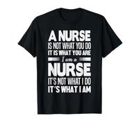 A Nurse is Not What You Do I Am A Nurse Funny Nursing Nurses T-Shirt