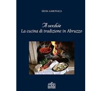 A occhie. La cucina di tradizione in Abruzzo