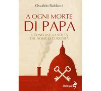 A ogni morte di papa. Il conclave. La scelta del nome. Le curiosità