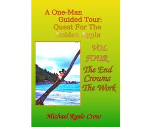 A One-Man Guided Tour: Quest For The Golden Apple VOL FOUR: The End Crowns The Work