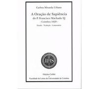 A Oração De Sapiência Do Pe Francisco Machado Sj (Coimbra-1629)Estudo, Tradução, Comentário Miranda Urbano, Carlota (Auteur)