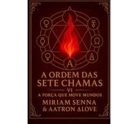 A ordem das sete chamas VI: A força que move mundos