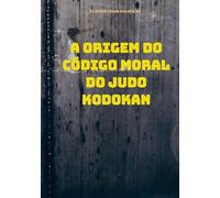 A Origem do Código Moral do Judo Kodokan