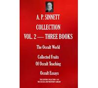 A. P. SINNETT COLLECTION VOL. 2 - THREE BOOKS.: The Occult World; Collected Fruits Of Occult Teaching; Occult Essays