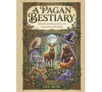 A Pagan Bestiary: Illustrated Stories and Symbolism of Sacred Animals
