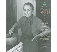 A Painter's Kitchen: Recipes from the Kitchen of Georgia O'keeffe
