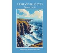 A Pair Of Blue Eyes by Thomas Hardy (Rainbow Classics Collection)