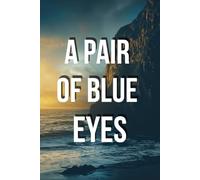 A PAIR OF BLUE EYES: When Love Becomes a Choice and Choice Becomes Destiny: A Victorian Story of Passion, Honor, and Dangerous Illusions