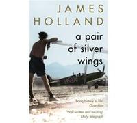 A Pair of Silver Wings by James Holland Unknown (Auteur)