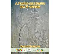 A Paixão de Cristo: (em três visões)