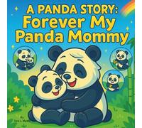 A Panda Story: Forever My Panda Mommy: Children's Storybook| A Rhyming Tale of Love Between a Panda and Her Cub| Emotions & Feelings| For ages 0-8| 30 Pages| Size 8.5 x 8.5