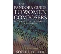 A Pandora Guide to Women Composers: Britain and the United States 1629-Present