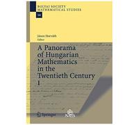 A Panorama Of Hungarian Mathematics In The Twentieth Century, I