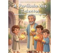 A Parábola dos Talentos: Uma História Sobre Responsabilidade, Propósito e Fazer o Melhor