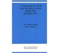 A Paradigm for Decentralized Process Modeling, The Kluwer International Series in Engineering and Computer Science Gail Kaiser, Israel Ben-Shaul (Auteur)