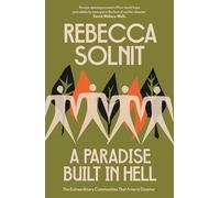 A Paradise Built in Hell: The Extraordinary Communities That Arise in Disaster