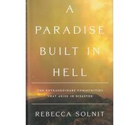 A Paradise Built in Hell: The Extraordinary Communities That Arise in Disaster