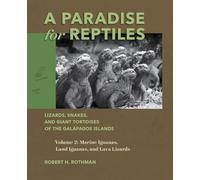 A Paradise for Reptiles: Lizards, Snakes, and Giant Tortoises of the Galápagos Islands, Volume 2: Marine Iguanas, Land Iguanas, and Lava Lizards Volume 2
