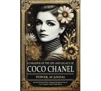 A Paradox Of The Life And Legacy Of Coco Chanel