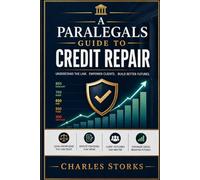 A Paralegals Guide to Credit Repair: Understand the Law. Empower Clients. Build Better Futures.