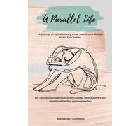 A Parallel Life: A journey of self-discovery for women navigating shared custody, identity shifts and emotional healing post-separation.