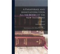 A Paraphrase and Annotations Upon All the Books of the New Testament Briefly Explaining All the Difficult Places Thereof Volume 2 by Henry Hammond Other B Henry Hammond (Auteur)