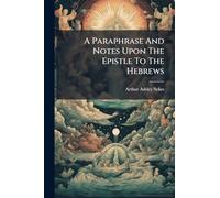 A Paraphrase And Notes Upon The Epistle To The Hebrews