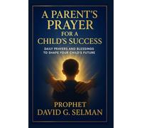 A Parent’s Prayer for a Child’s Success: Daily Prayers and Blessings to Shape Your Child’s Future