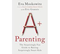 A+ Parenting – Guide ludique pour élever des enfants intelligents – Manuel de parentalité créatif