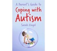 A Parents Guide to Coping with Autism by Sarah Ziegel Sarah Ziegel, (Auteur)