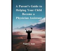 A Parent's Guide to Helping Your Child Become a Physician Assistant