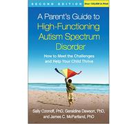 A Parent's Guide to High-Functioning Autism Spectrum Disorder: How to Meet the Challenges and Help Your Child Thrive