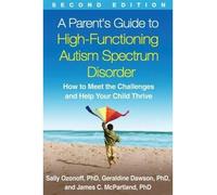 [(A Parent's Guide to High-Functioning Autism Spectrum Disorder: How to Meet the Challenges and Help Your Child Thrive)] [Author: Sally Ozonoff] published on (December, 2014)