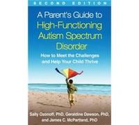 A Parents Guide to HighFunctioning Autism Spectrum Disorder Second Edition by McPartland & James C. Yale School of Medicine & United States Sally Ozonoff, Geraldine Dawson, James C Mcpartland (Auteur)