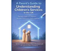 A Parents' Guide to Working With Children's Services in the UK: Early Stages of Children's Services involvement clearly explained
