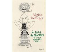 A Paris, au printemps, ça sent la merde et le lilas Une année dans la vie de Régine Deforges - Régine Deforges - Fayard - broché - Roman