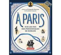 À Paris: Sur les pas des personnages de romans