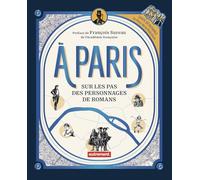 À Paris: Sur les pas des personnages de romans