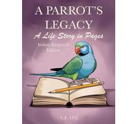 A Parrot's Legacy: A Life Story in Pages - Indian Ringneck Edition: A lifetime record book and parrot care journal for Indian Ringneck owners to track ... personality, memories, and cherished moments.
