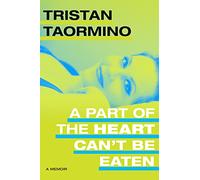 A Part of the Heart Can't Be Eaten: A Memoir