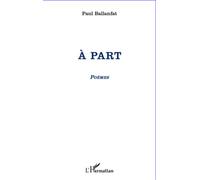 A part Poèmes - Paul Ballanfat - L'harmattan - broché - Poésie