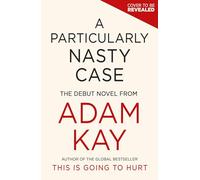 A Particularly Nasty Case: The Debut Novel from the Author of the Global Bestseller This Is Going to Hurt