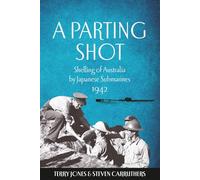 A Parting Shot: Shelling of Australia by Japanese Submarines 1942