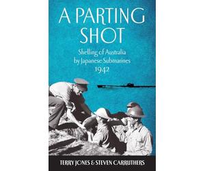 A Parting Shot: Shelling of Australia by Japanese Submarines 1942
