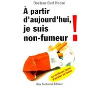 A partir d'aujourd'hui, je suis non-fumeur : La meilleure façon d'arrêter de fumer