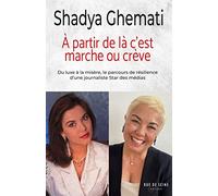 A partir de là, c'est marche ou crève !: Du luxe à la misère, le parcours de résilience d'une journaliste star des médias