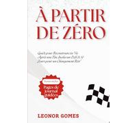 À Partir de Zéro: Guide pour Reconstruire ta Vie Après une Fin, Inclus un Défi de 30 Jours pour un Changement Réel